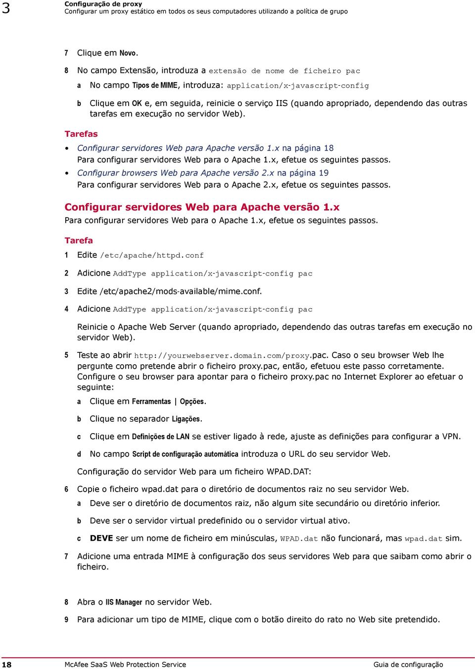 apropriado, dependendo das outras tarefas em execução no servidor Web). Tarefas Configurar servidores Web para Apache versão 1.x na página 18 Para configurar servidores Web para o Apache 1.