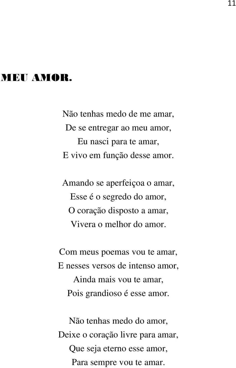 Amando se aperfeiçoa o amar, Esse é o segredo do amor, O coração disposto a amar, Vivera o melhor do amor.