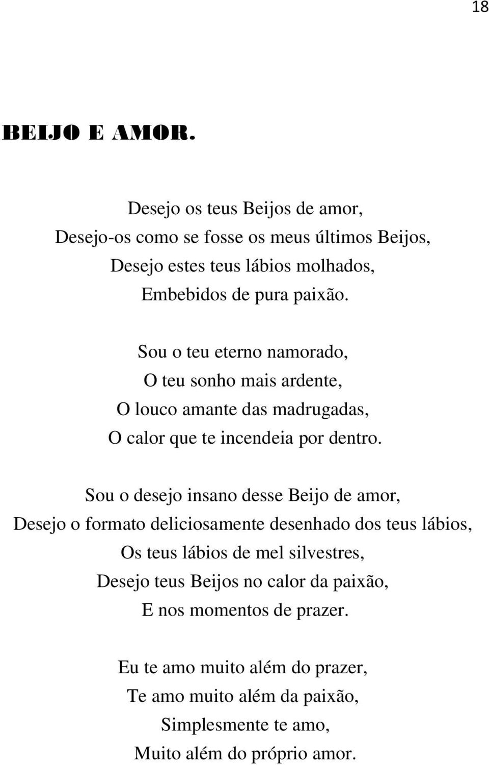 Sou o teu eterno namorado, O teu sonho mais ardente, O louco amante das madrugadas, O calor que te incendeia por dentro.