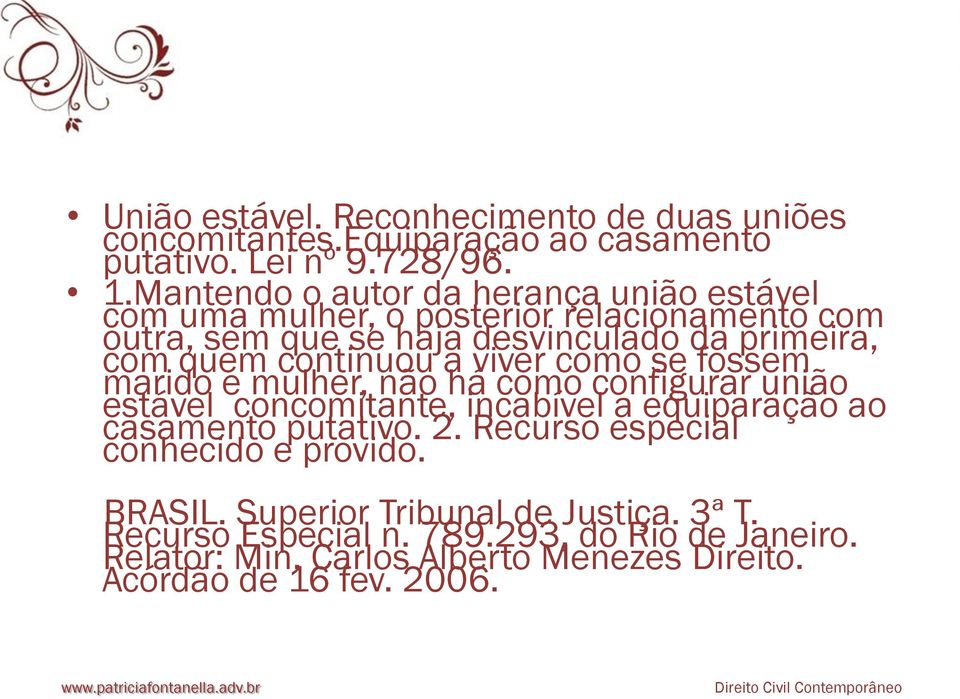 continuou a viver como se fossem marido e mulher, não há como configurar união estável concomitante, incabível a equiparação ao casamento putativo. 2.