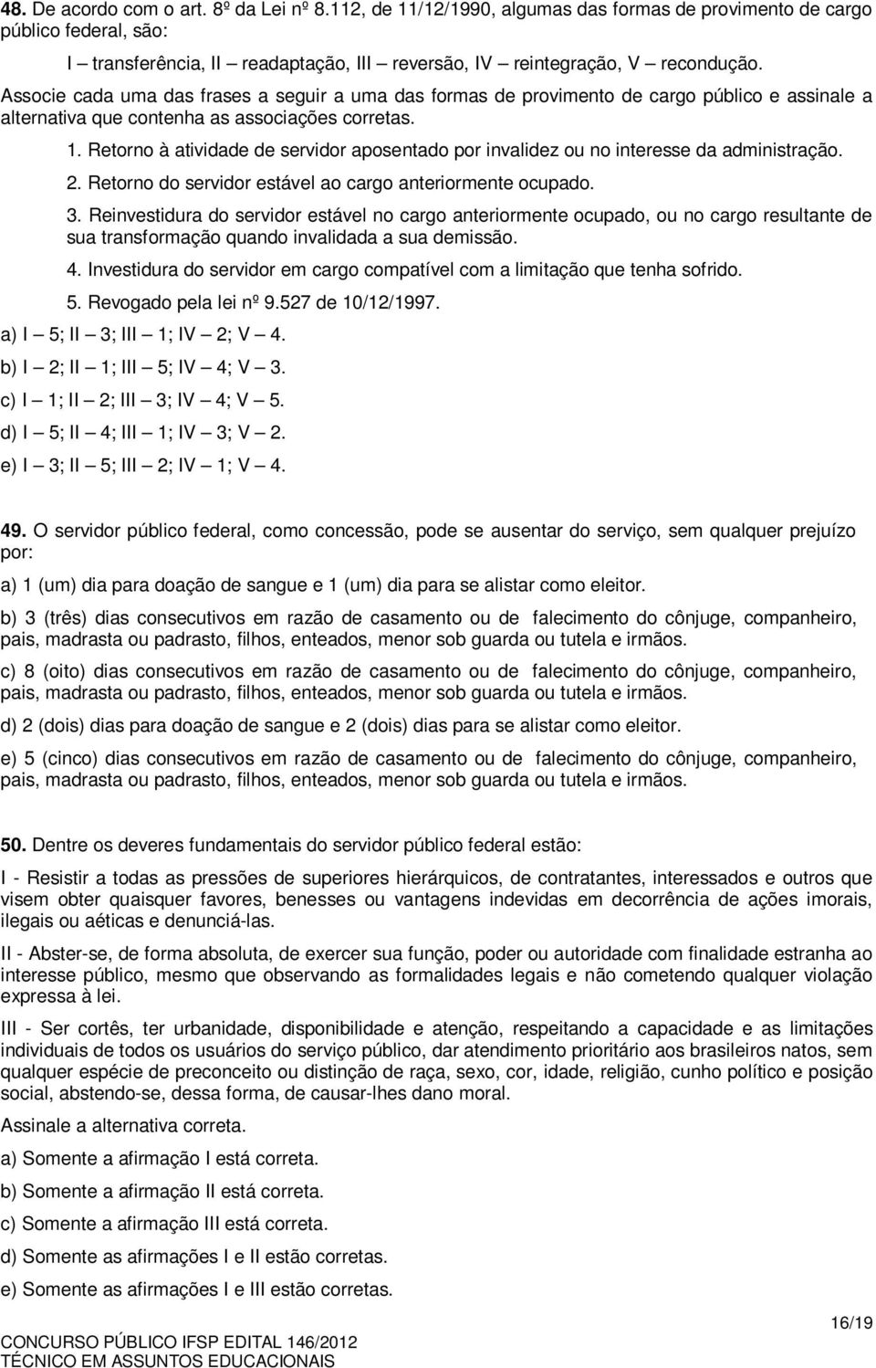 Associe cada uma das frases a seguir a uma das formas de provimento de cargo público e assinale a alternativa que contenha as associações corretas. 1.