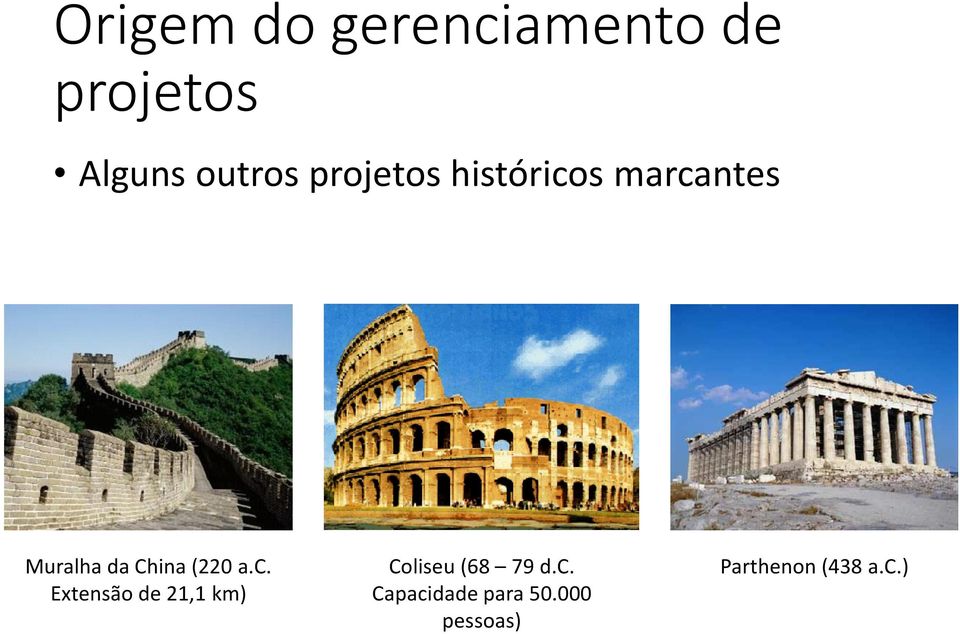 (220 a.c. Extensão de 21,1 km) Coliseu (68 79 d.c. Capacidade para 50.