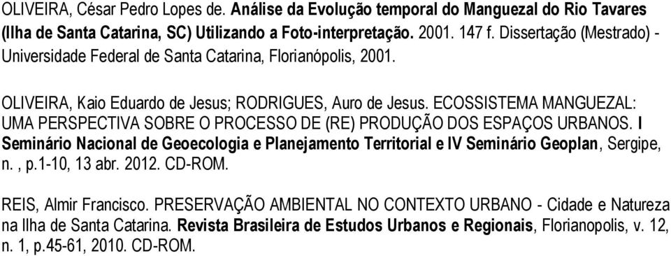 ECOSSISTEMA MANGUEZAL: UMA PERSPECTIVA SOBRE O PROCESSO DE (RE) PRODUÇÃO DOS ESPAÇOS URBANOS.