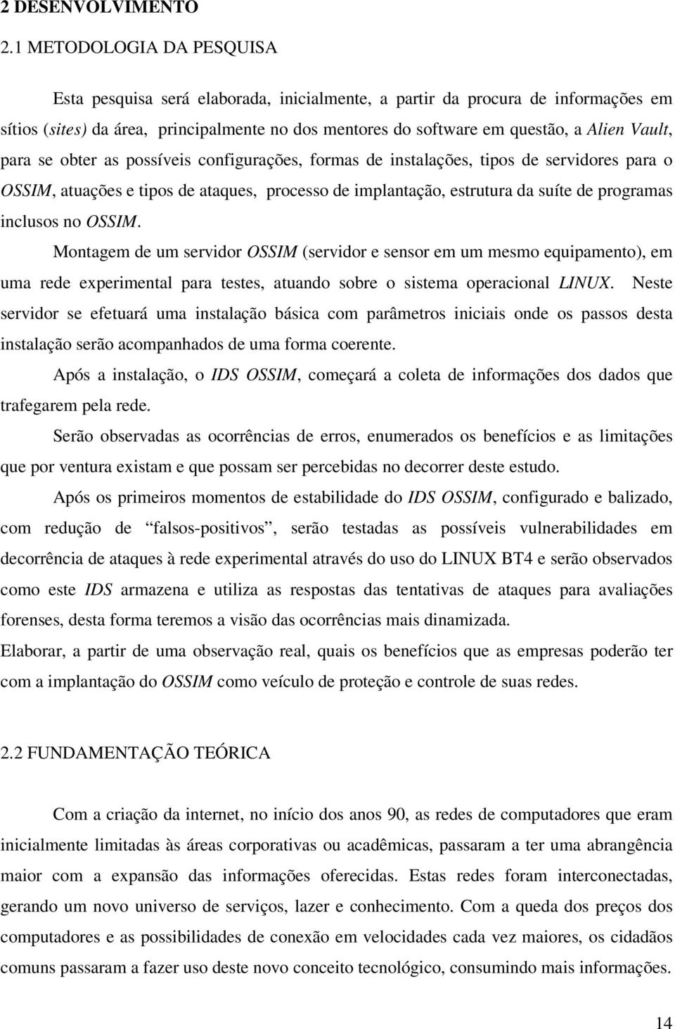 Vault, para se obter as possíveis configurações, formas de instalações, tipos de servidores para o OSSIM, atuações e tipos de ataques, processo de implantação, estrutura da suíte de programas