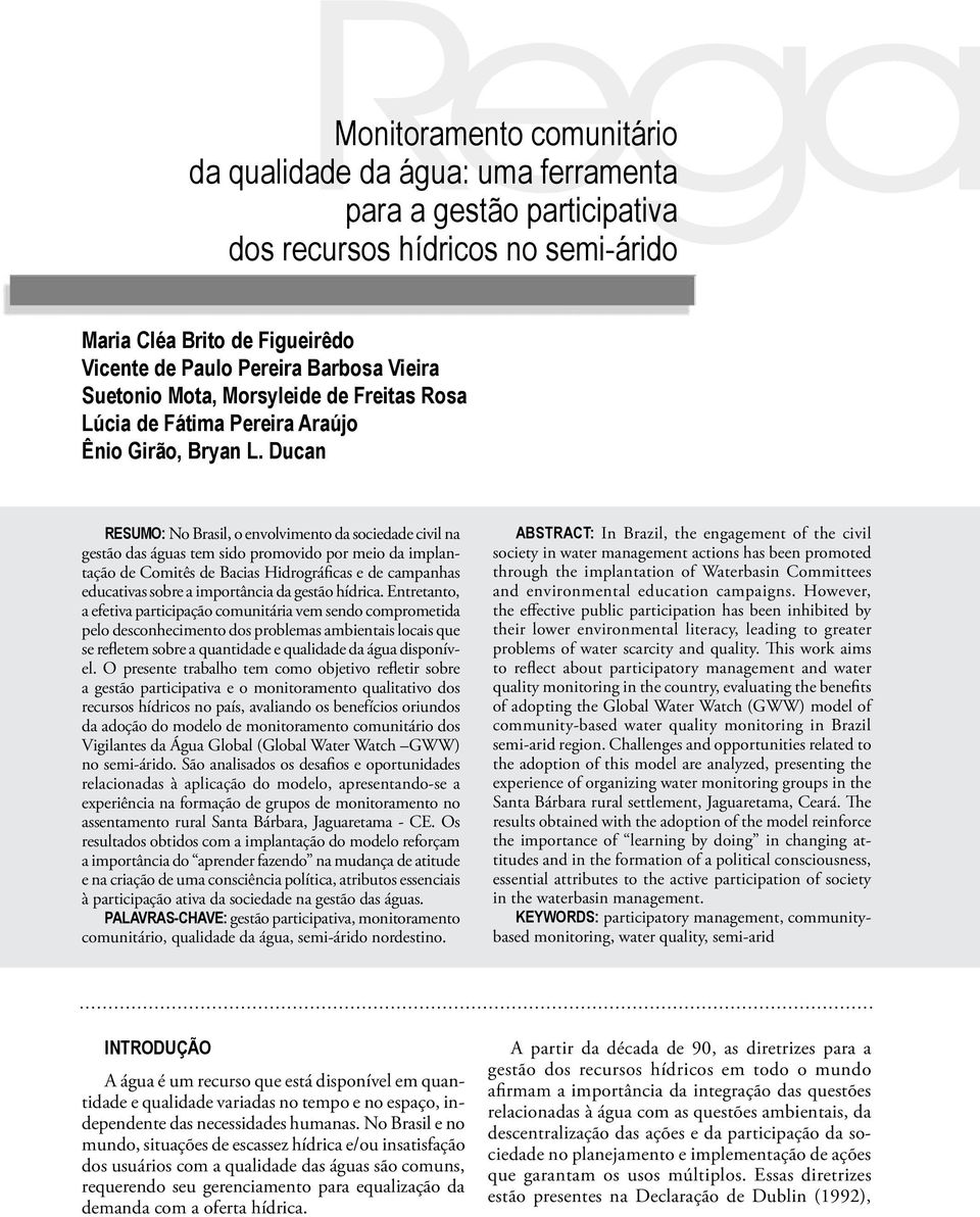 Ducan RESUMO: No Brasil, o envolvimento da sociedade civil na gestão das águas tem sido promovido por meio da implantação de Comitês de Bacias Hidrográficas e de campanhas educativas sobre a