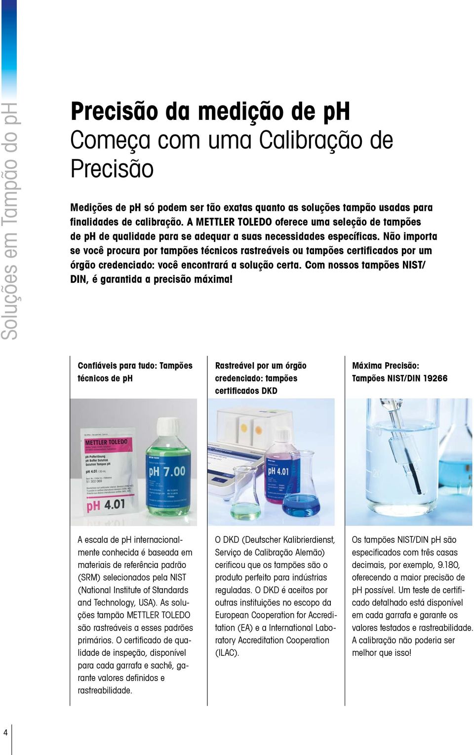 Não importa se você procura por tampões técnicos rastreáveis ou tampões certificados por um órgão credenciado: você encontrará a solução certa.