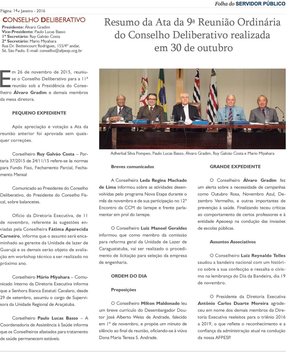 br Resumo da Ata da 9ª Reunião Ordinária do Conselho Deliberativo realizada em 30 de outubro Em 26 de novembro de 2015, reuniuse o Conselho Deliberativo para a 11ª reunião sob a Presidência do