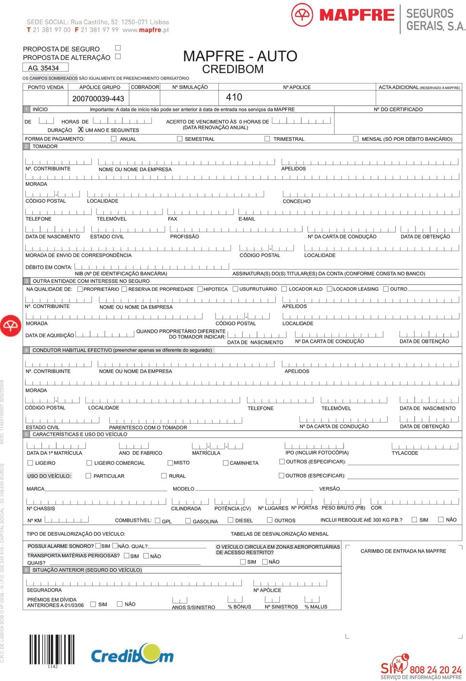 ser anterior à data de entrada nos serviços da MAPFRE Nº APOLICE ACTA ADICIONAL (RESERVADO À MAPFRE) Nº DO CERTIFICADO DE HORAS DE DURAÇÃO UM ANO E SEGUINTES ACERTO DE VENCIMENTO ÀS 0 HORAS DE (DATA