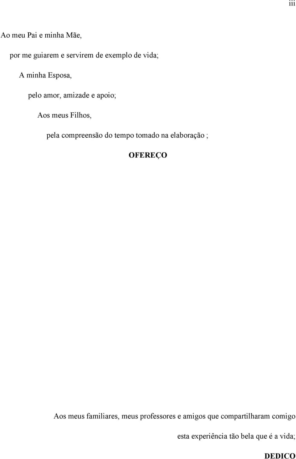 do tempo tomado na elaboração ; OFEREÇO Aos meus familiares, meus professores