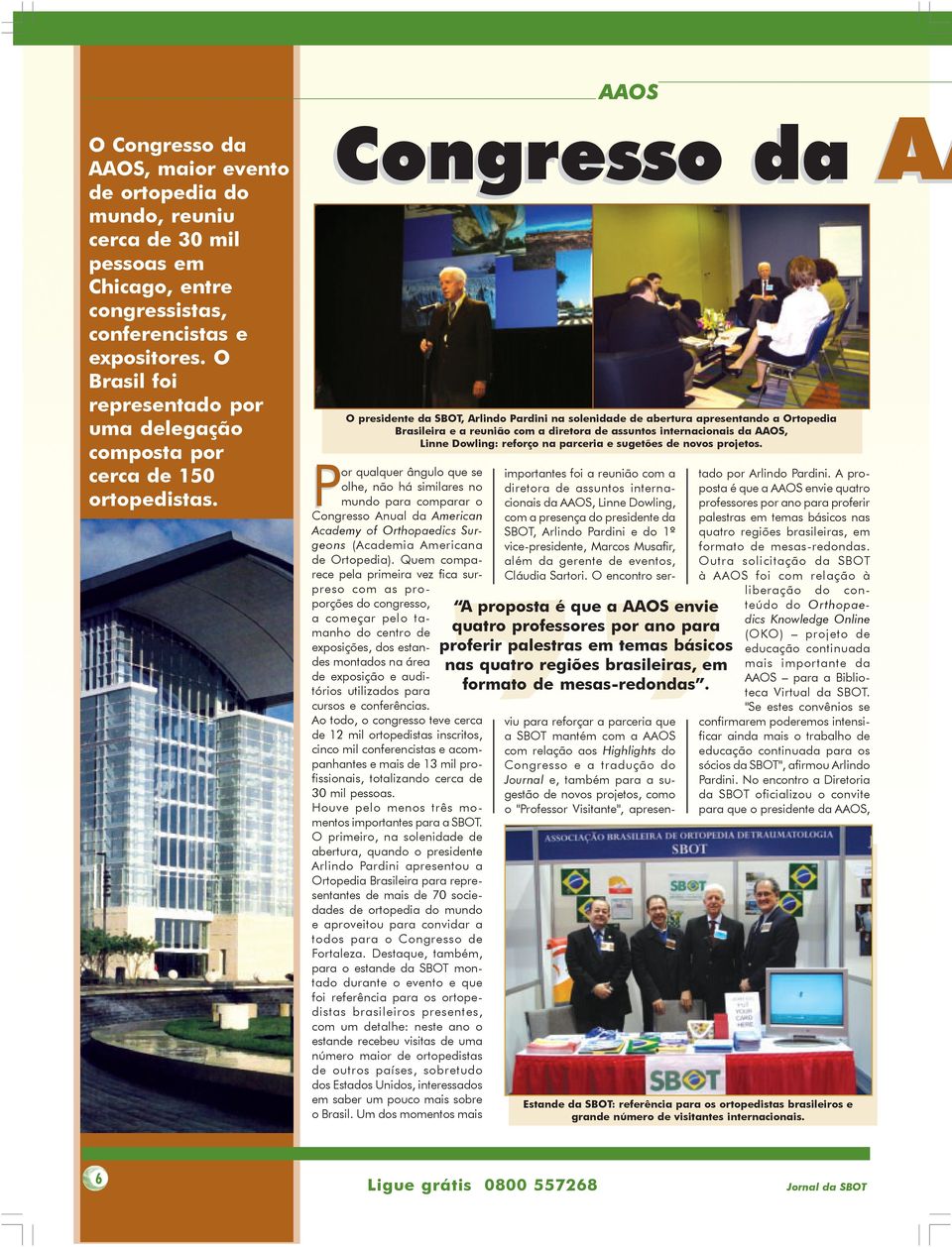 AAOS Congresso da AA O presidente da SBOT, Arlindo Pardini na solenidade de abertura apresentando a Ortopedia Brasileira e a reunião com a diretora de assuntos internacionais da AAOS, Linne Dowling: