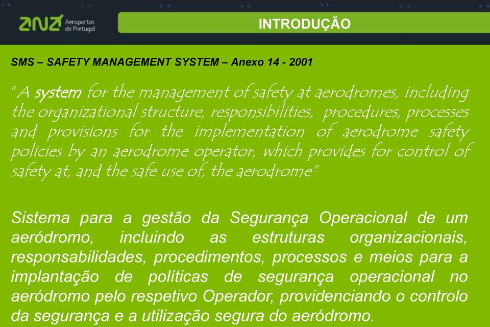 use of, the aerodrome Sistema para a gestão da Segurança Operacional de um aeródromo, incluindo as estruturas organizacionais, responsabilidades, procedimentos, processos