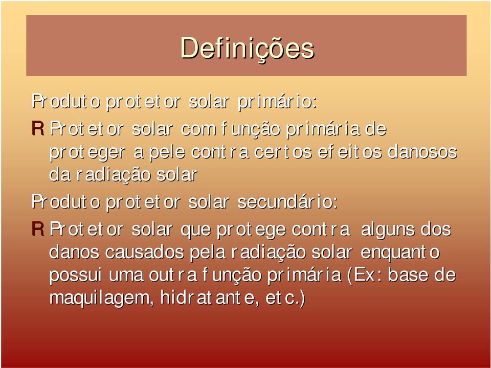 secundário: RProtetor solar que protege contra alguns dos danos causados pela radiação