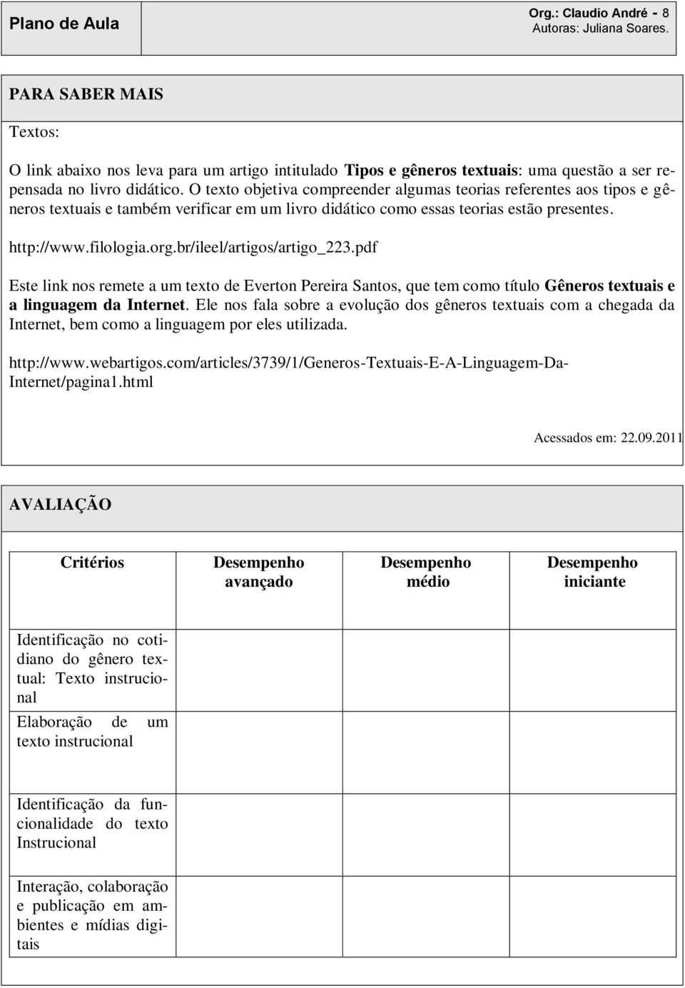 br/ileel/artigos/artigo_223.pdf Este link nos remete a um texto de Everton Pereira Santos, que tem como título Gêneros textuais e a linguagem da Internet.