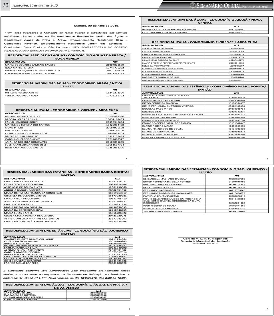 Empreendimento Residencial Itália Condomínio Florence, Empreendimento Residencial Jardim das Estâncias Condomínio Barra Bonita e São Lourenço.