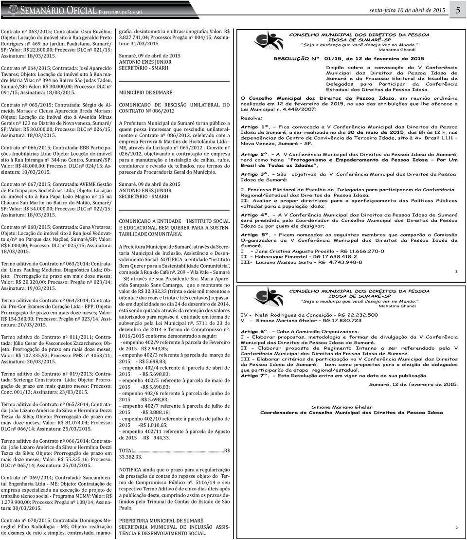 Contrato nº 064/2015; Contratada: José Aparecido Tavares; Objeto: Locação do imóvel sito à Rua madre Maria Vilac nº 394 no Bairro São Judas Tadeu, Sumaré/SP; Valor: R$ 30.