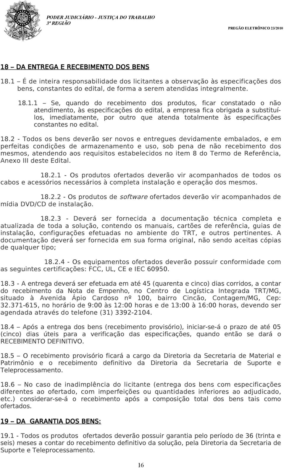 especificações constantes no edital. 18.