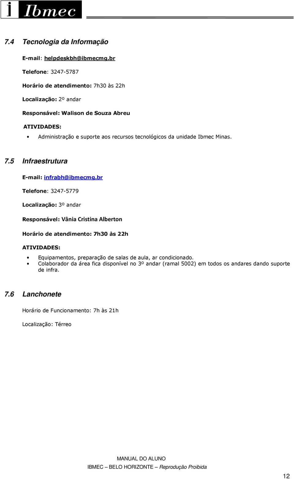 unidade Ibmec Minas. 7.5 Infraestrutura E-mail: infrabh@ibmecmg.