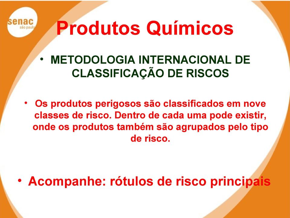 Dentro de cada uma pode existir, onde os produtos também são