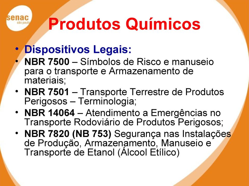 Atendimento a Emergências no Transporte Rodoviário de Produtos Perigosos; NBR 7820 (NB 753)