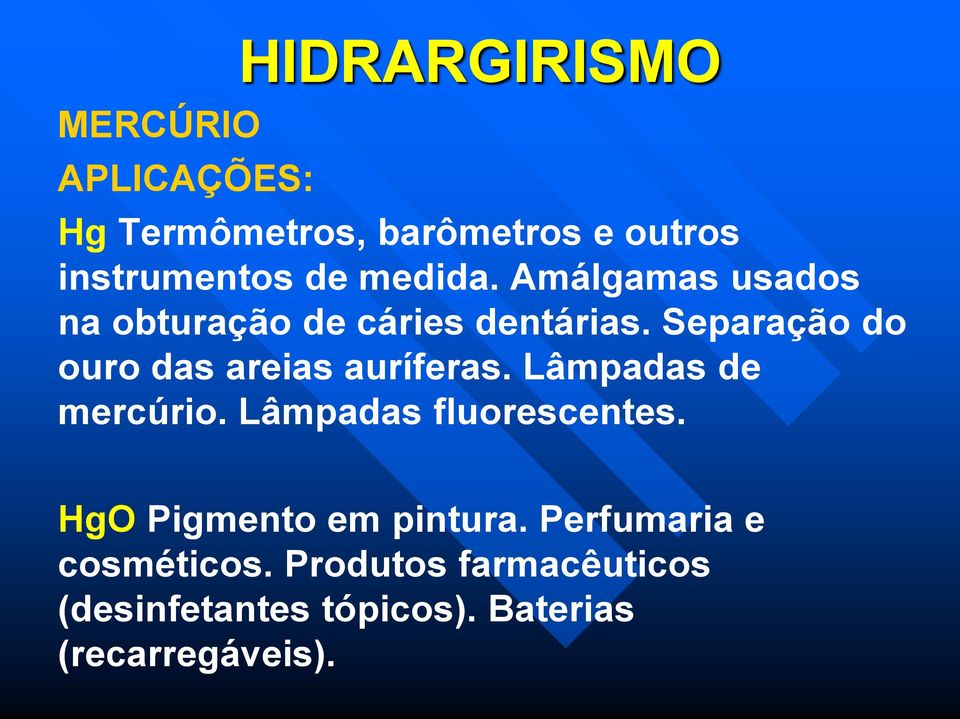 Separação do ouro das areias auríferas. Lâmpadas de mercúrio. Lâmpadas fluorescentes.