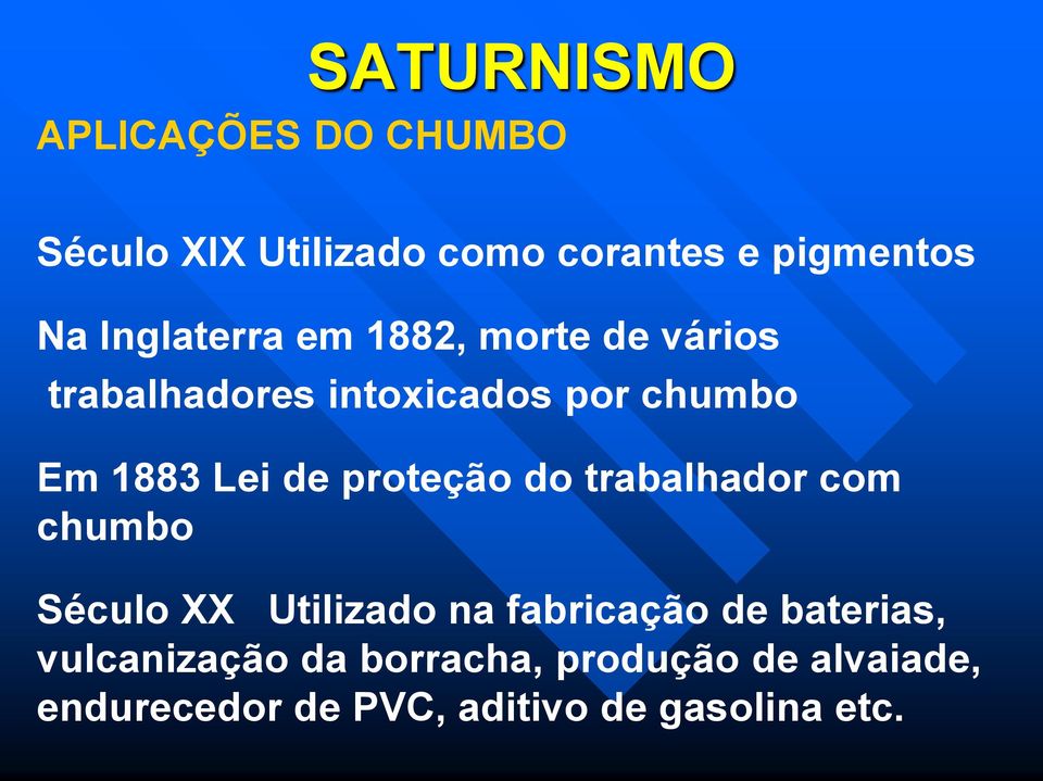 de proteção do trabalhador com chumbo Século XX Utilizado na fabricação de baterias,