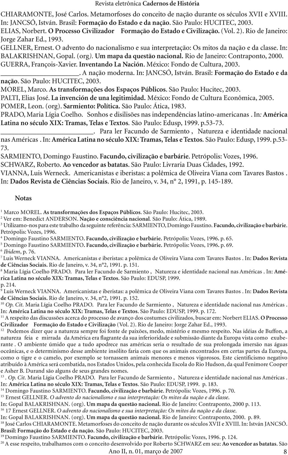 O advento do nacionalismo e sua interpretação: Os mitos da nação e da classe. In: BALAKRISHNAN, Gopal. (org). Um mapa da questão nacional. Rio de Janeiro: Contraponto, 2000. GUERRA, François-Xavier.