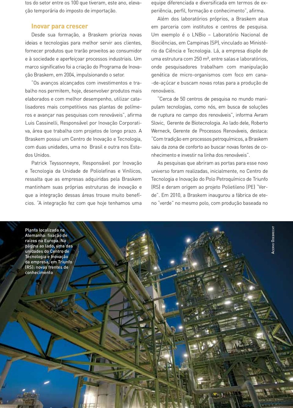 processos industriais. Um marco significativo foi a criação do Programa de Inovação Braskem, em 2004, impulsionando o setor.