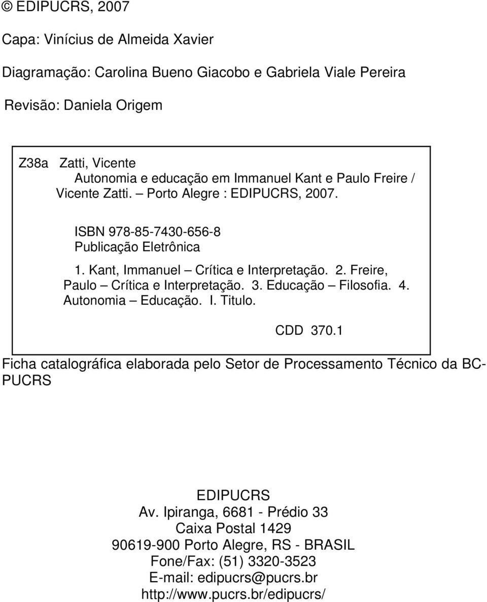 3. Educação Filosofia. 4. Autonomia Educação. I. Titulo. CDD 370.1 Ficha catalográfica elaborada pelo Setor de Processamento Técnico da BC- PUCRS EDIPUCRS Av.