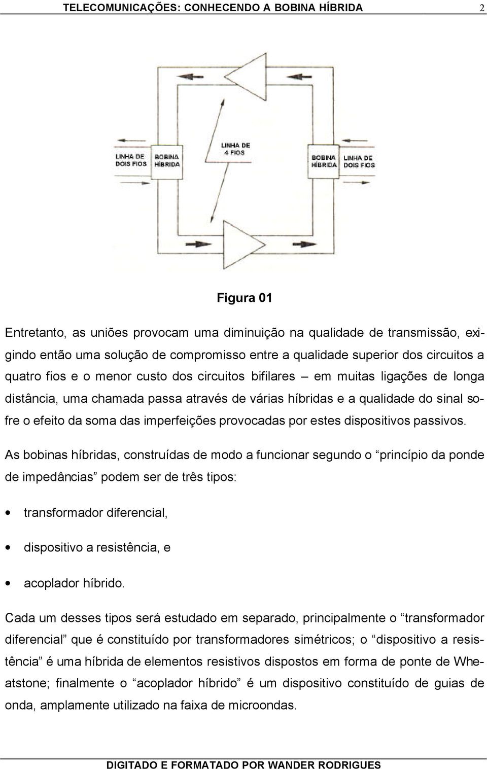 da soma das imperfeições provocadas por estes dispositivos passivos.