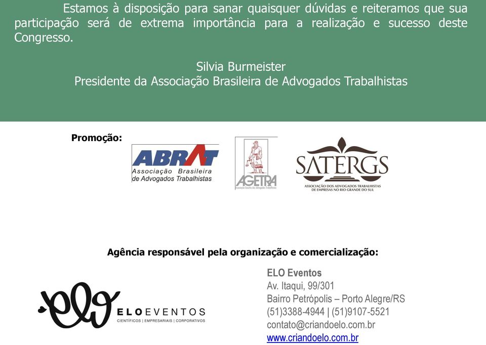 Silvia Burmeister Presidente da Associação Brasileira de Advogados Trabalhistas Promoção: Agência responsável