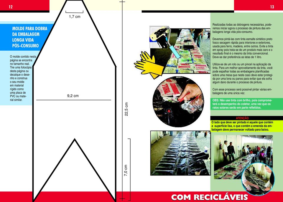 9,2 cm 22,5 cm Devemos pintá-las com tinta esmalte sintético preto fosco secagem rápida para interiores e exteriores, usada para ferro, madeira, entre outros.