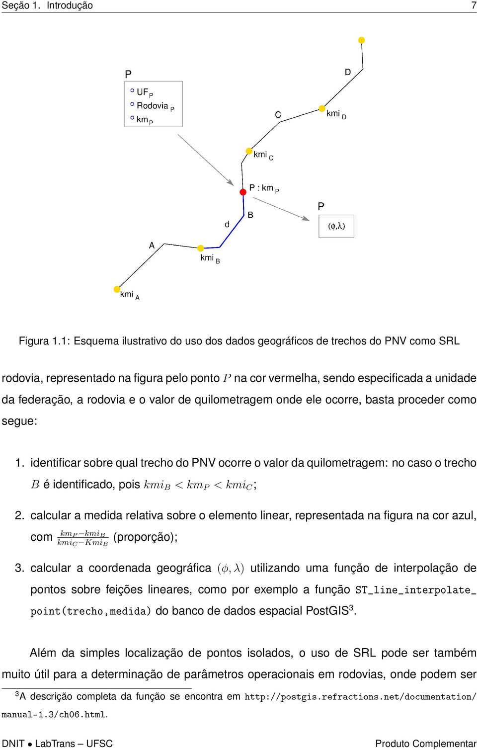 valor de quilometragem onde ele ocorre, basta proceder como segue: 1.