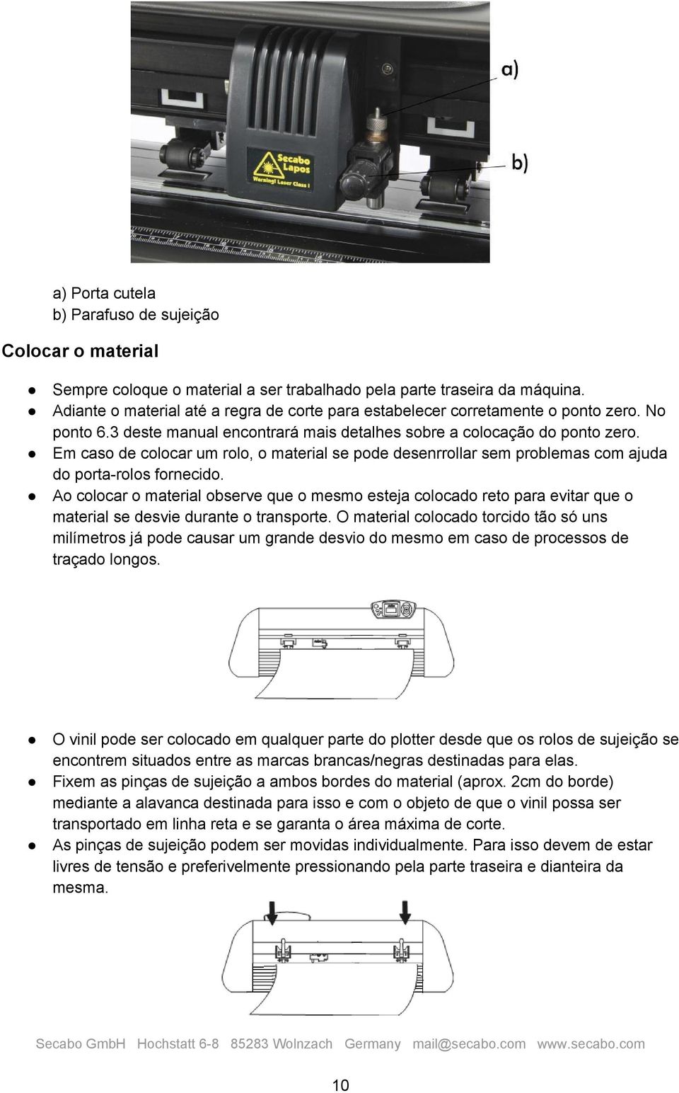 Em caso de colocar um rolo, o material se pode desenrrollar sem problemas com ajuda do porta rolos fornecido.