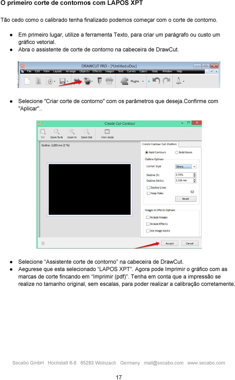 Selecione "Criar corte de contorno" com os parâmetros que deseja.confirme com "Aplicar".. Selecione Assistente corte de contorno na cabeceira de DrawCut.