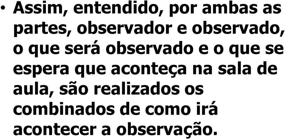 que se espera que aconteça na sala de aula, são