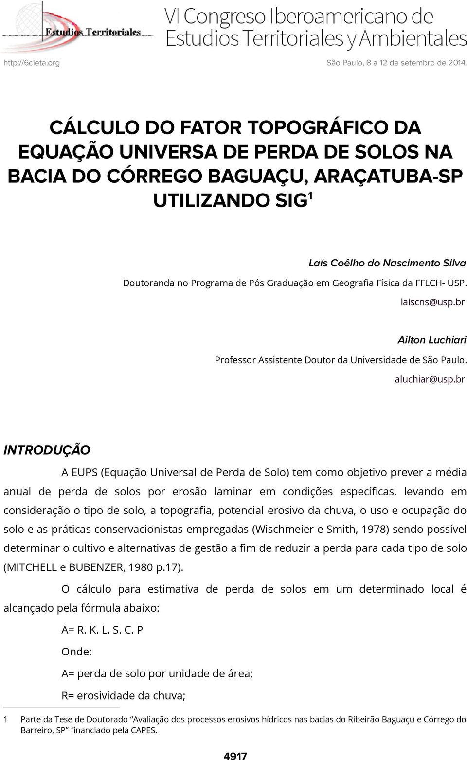 br INTRODUÇÃO A EUPS (Equação Universal de Perda de Solo) tem como objetivo prever a média anual de perda de solos por erosão laminar em condições específicas, levando em consideração o tipo de solo,