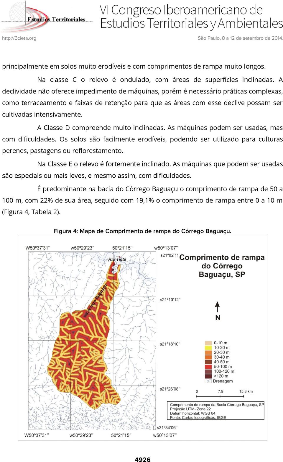 intensivamente. A Classe D compreende muito inclinadas. As máquinas podem ser usadas, mas com dificuldades.