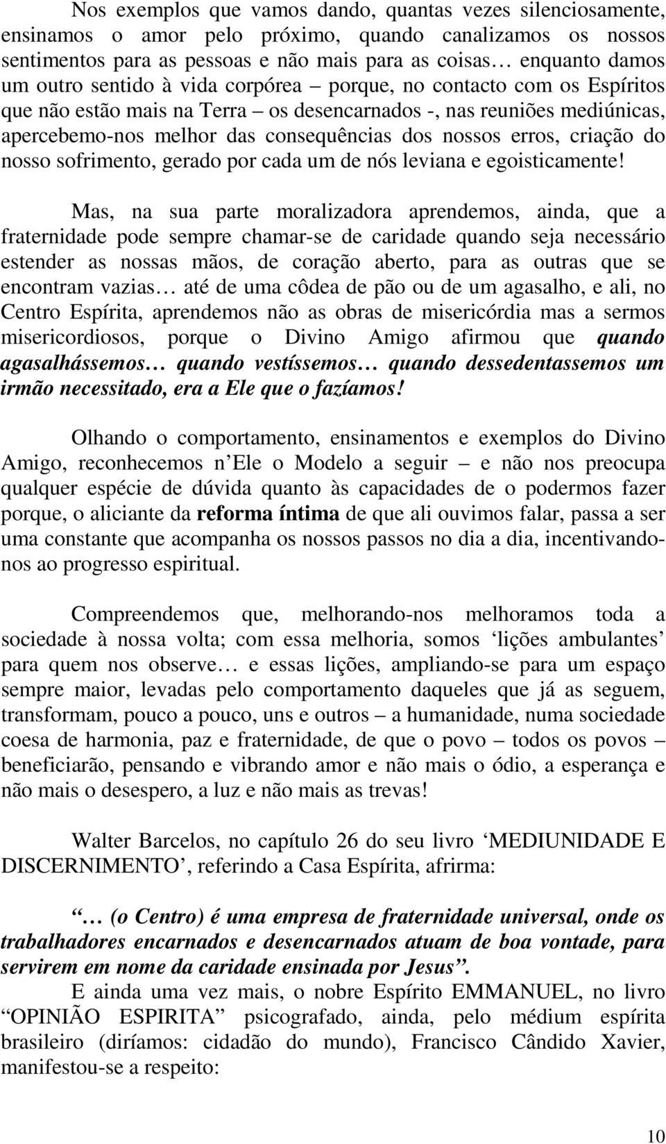 do nosso sofrimento, gerado por cada um de nós leviana e egoisticamente!