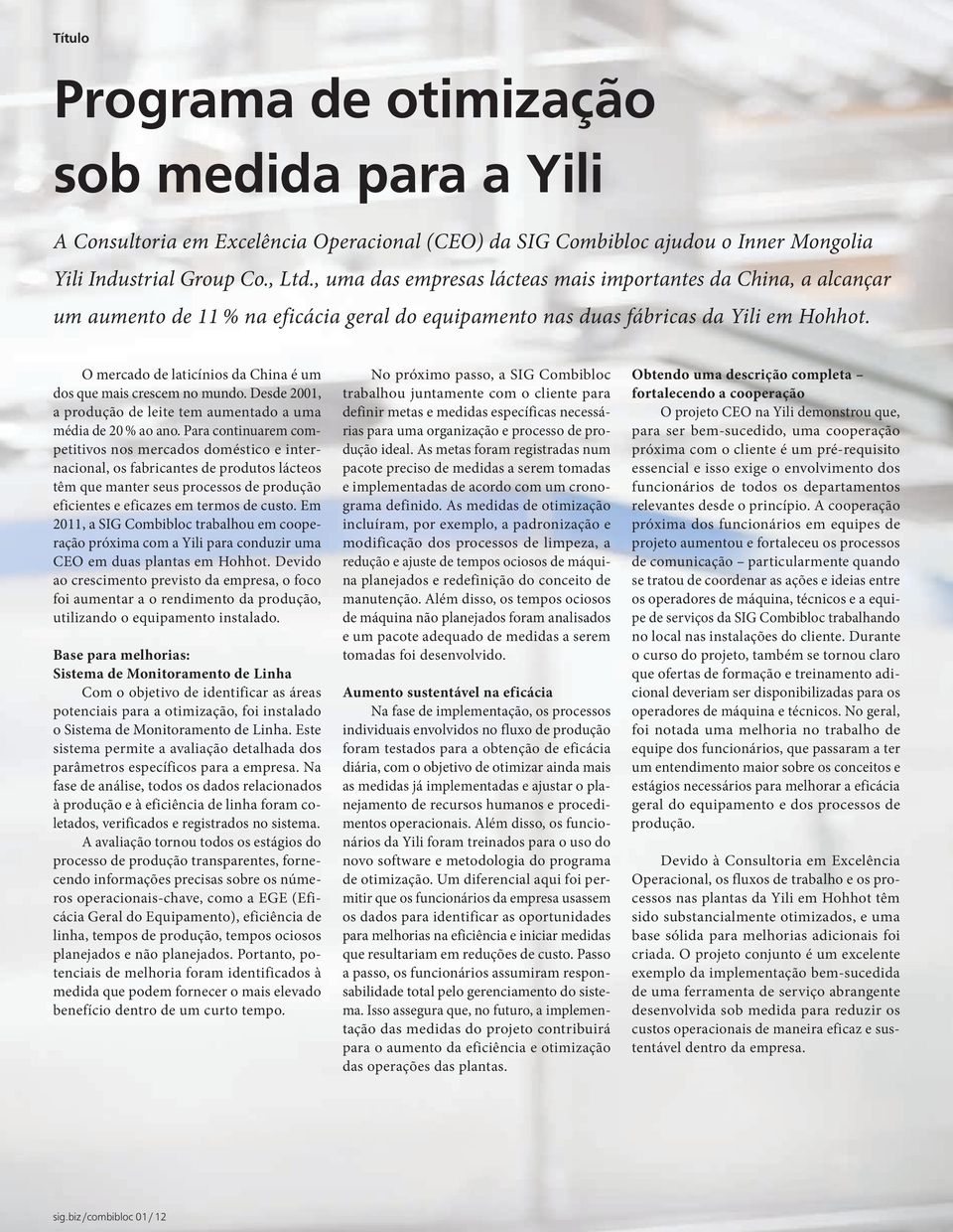 O mercado de laticínios da China é um dos que mais crescem no mundo. Desde 2001, a produção de leite tem aumentado a uma média de 20 % ao ano.