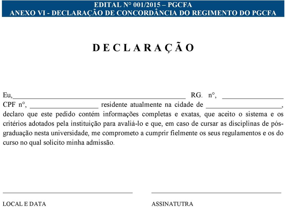 sistema e os critérios adotados pela instituição para avaliá-lo e que, em caso de cursar as disciplinas de pósgraduação