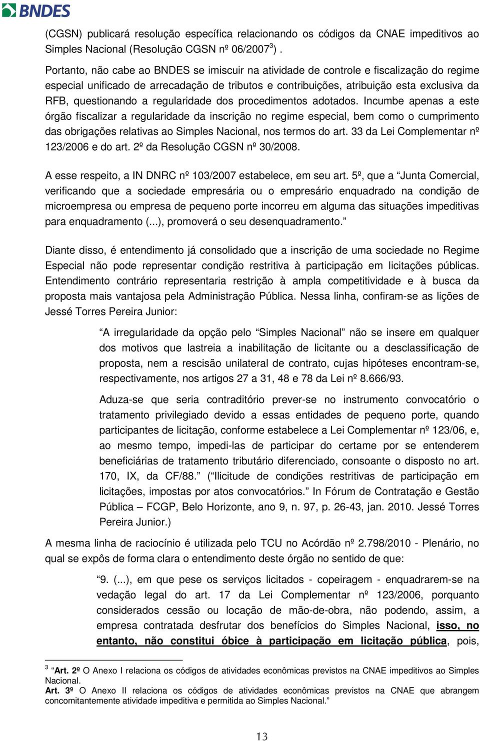 a regularidade dos procedimentos adotados.