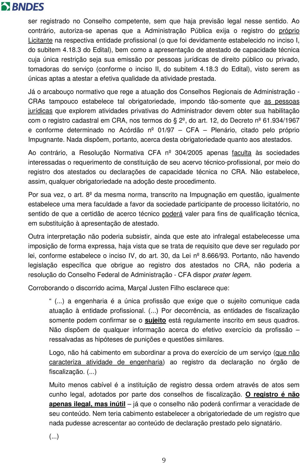 3 do Edital), bem como a apresentação de atestado de capacidade técnica cuja única restrição seja sua emissão por pessoas jurídicas de direito público ou privado, tomadoras do serviço (conforme o