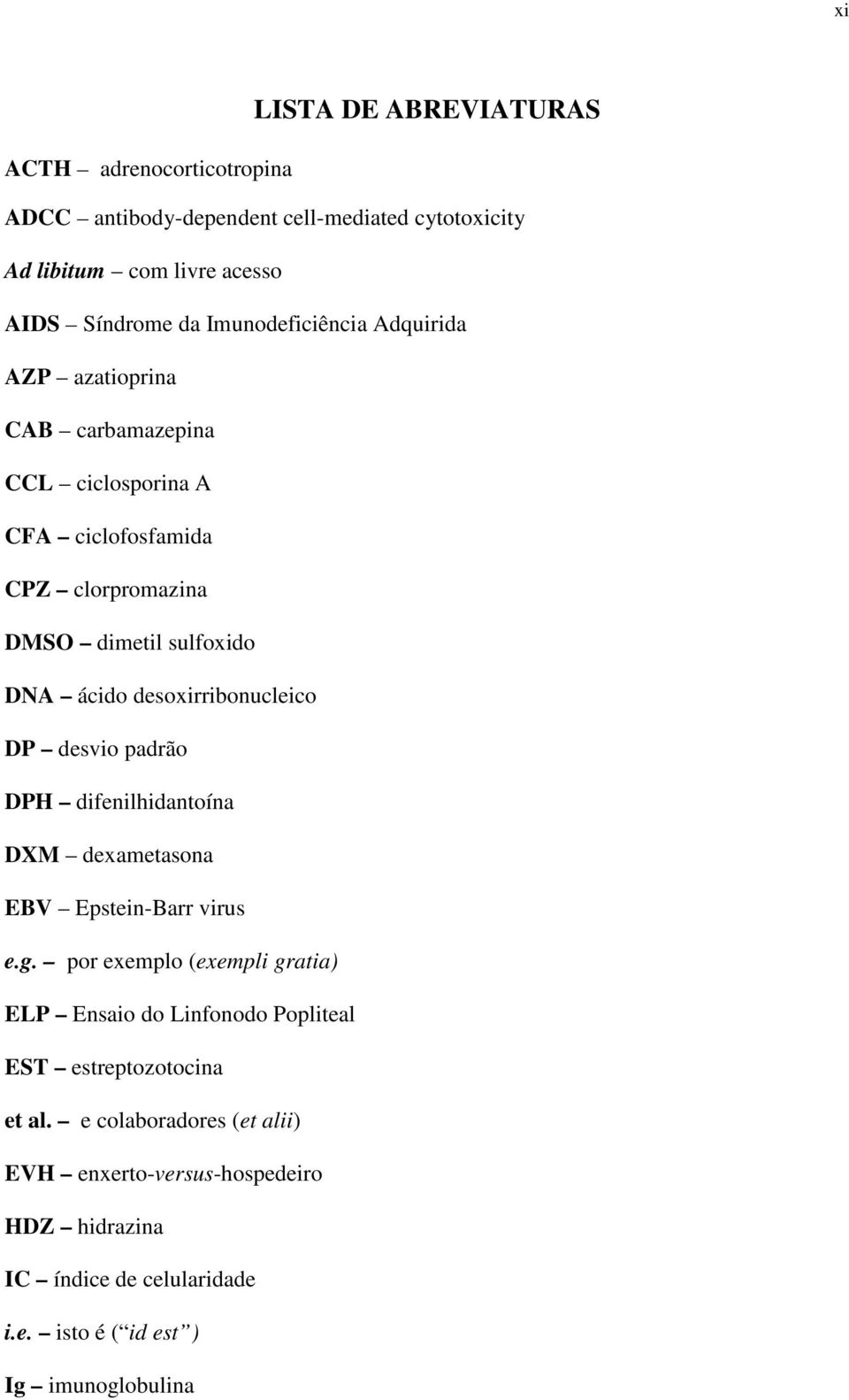 desoxirribonucleico DP desvio padrão DPH difenilhidantoína DXM dexametasona EBV Epstein-Barr virus e.g.