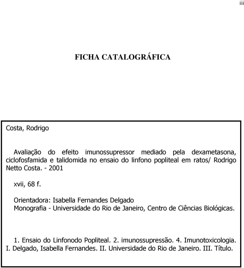 Orientadora: Isabella Fernandes Delgado Monografia - Universidade do Rio de Janeiro, Centro de Ciências Biológicas. 1.