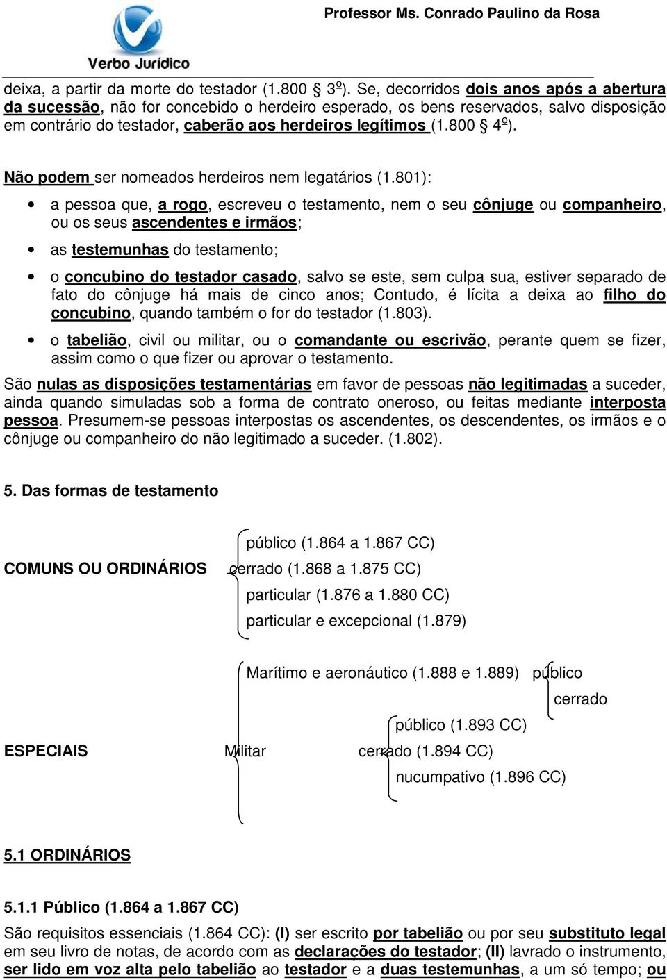 800 4 o ). Não podem ser nomeados herdeiros nem legatários (1.