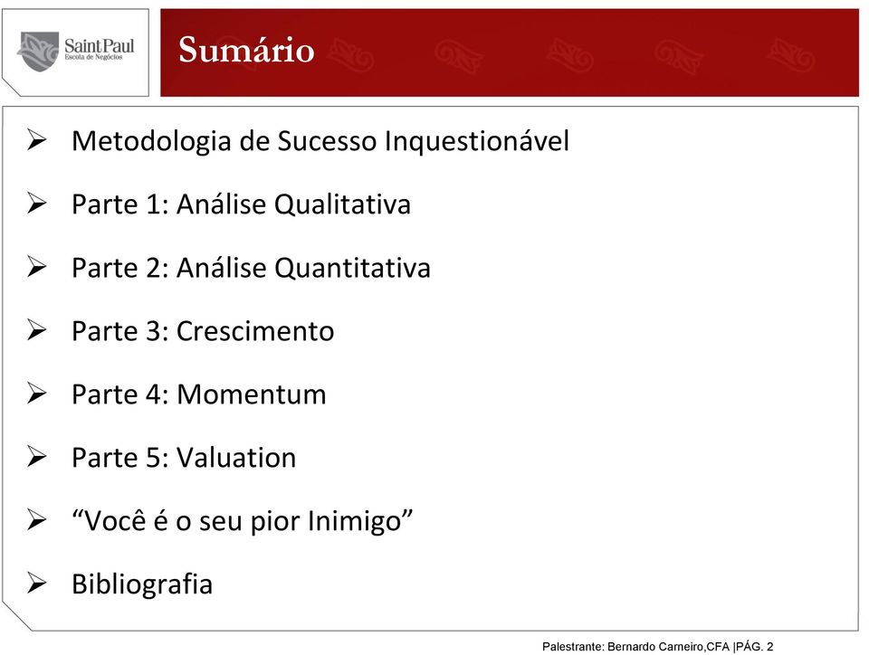 Crescimento Parte 4: Momentum Parte 5: Valuation Você é o