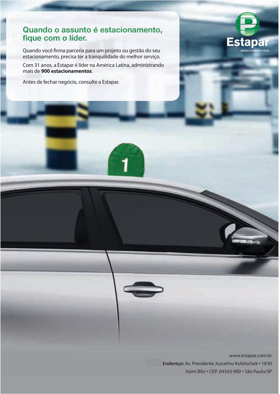 melhor serviço. Com 31 anos, a Estapar é líder na América Latina, administrando mais de 900 estacionamentos.