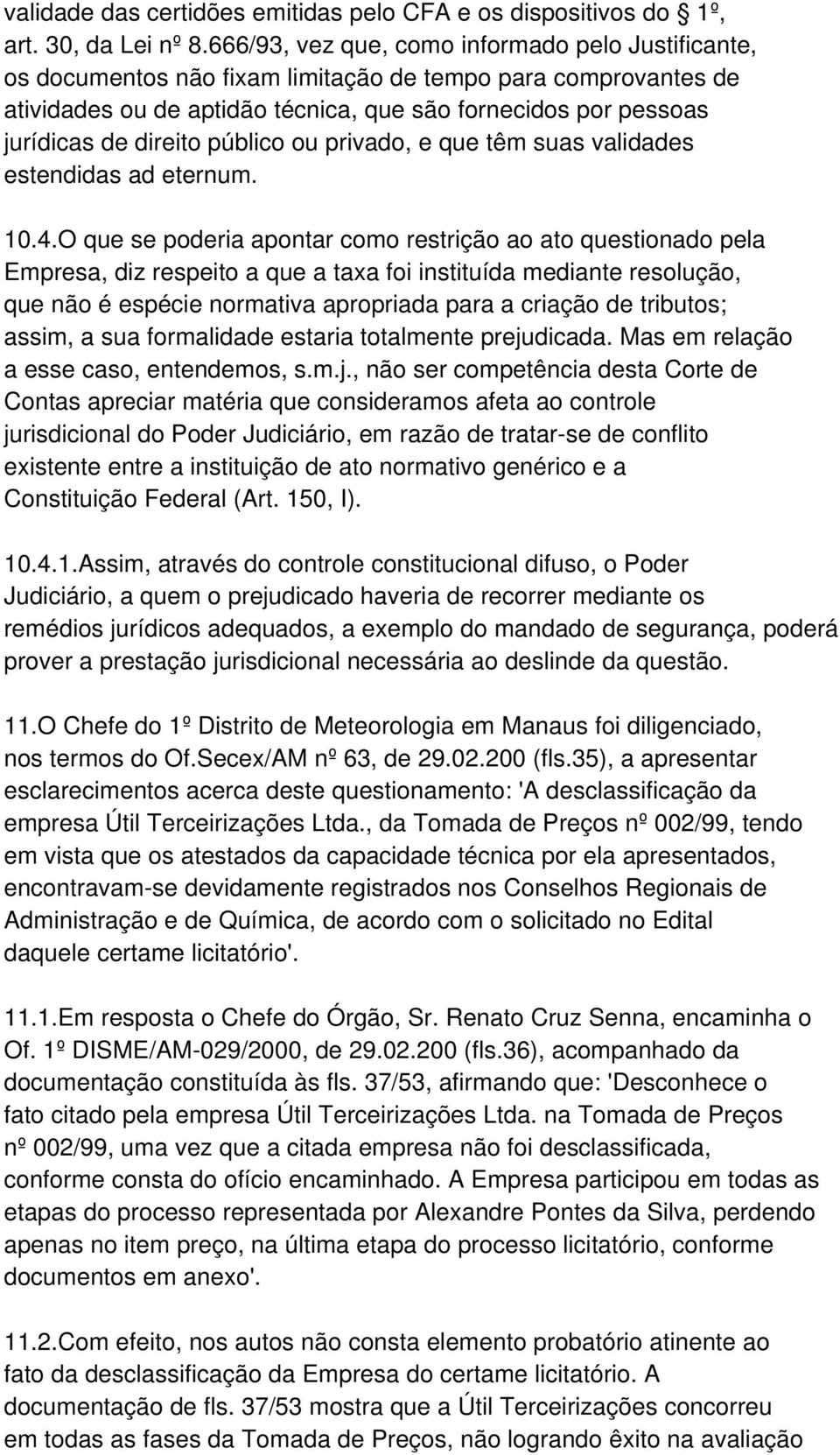 direito público ou privado, e que têm suas validades estendidas ad eternum. 10.4.