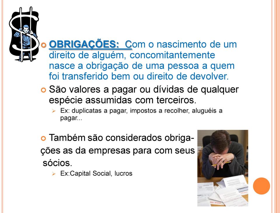 São valores a pagar ou dívidas de qualquer espécie assumidas com terceiros.