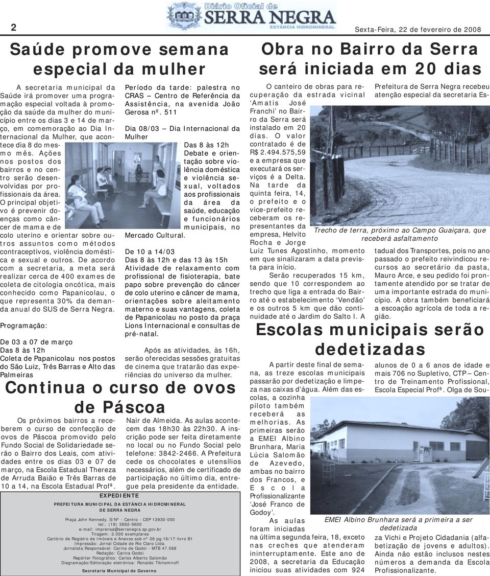 O principal objetivo é prevenir doenças como câncer de mama e de colo uterino e orientar sobre outros assuntos como métodos contraceptivos, violência doméstica e sexual e outros.